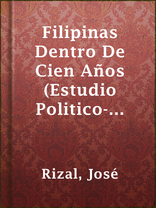 Title details for Filipinas Dentro De Cien Años (Estudio Politico-Social) by José Rizal - Available